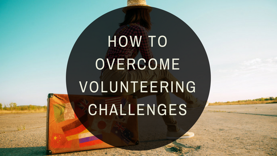 6 Common Travel Challenges You Should Overcome While Volunteering Abroad